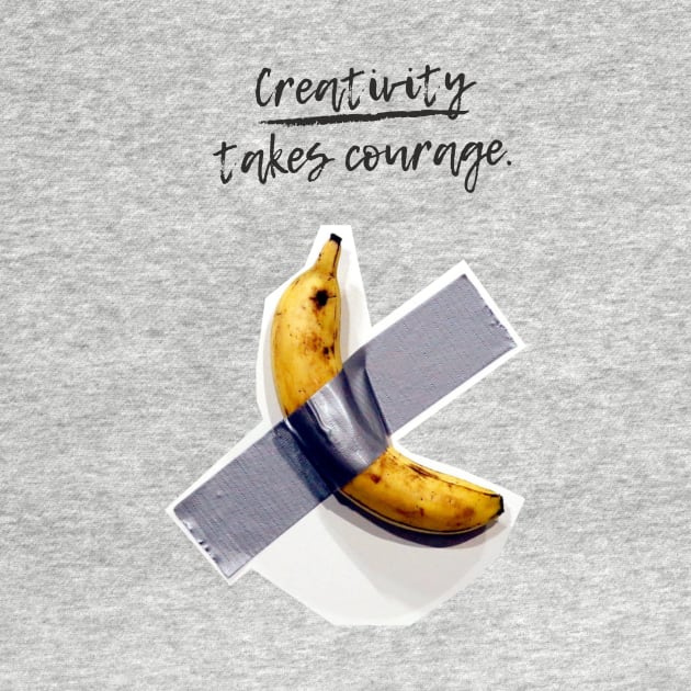 Banana On Tape Creativity Takes Courage by RareLoot19